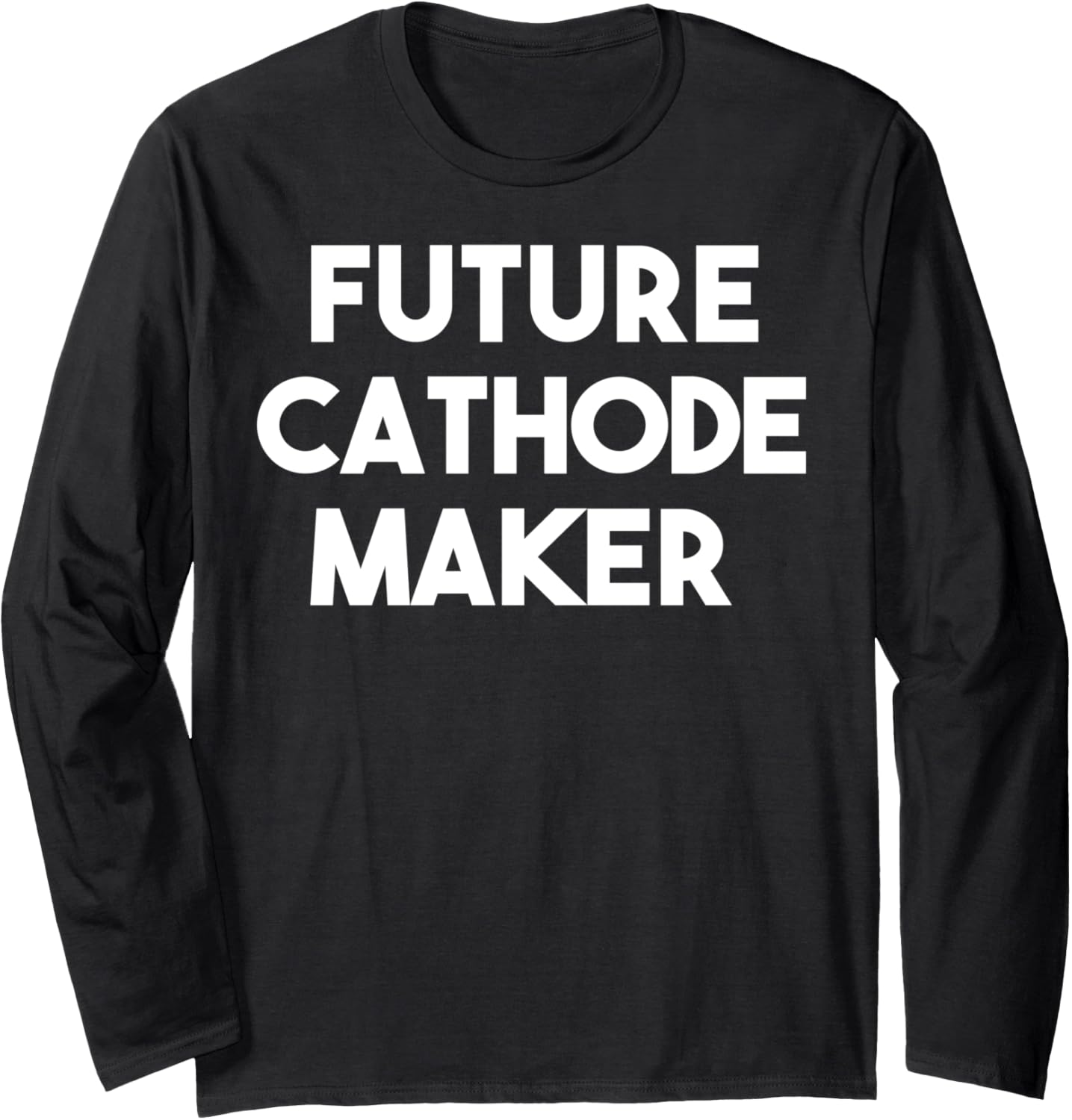 Future Cathode Maker Long Sleeve Apparel | Premium Quality | Perfect Gift Idea