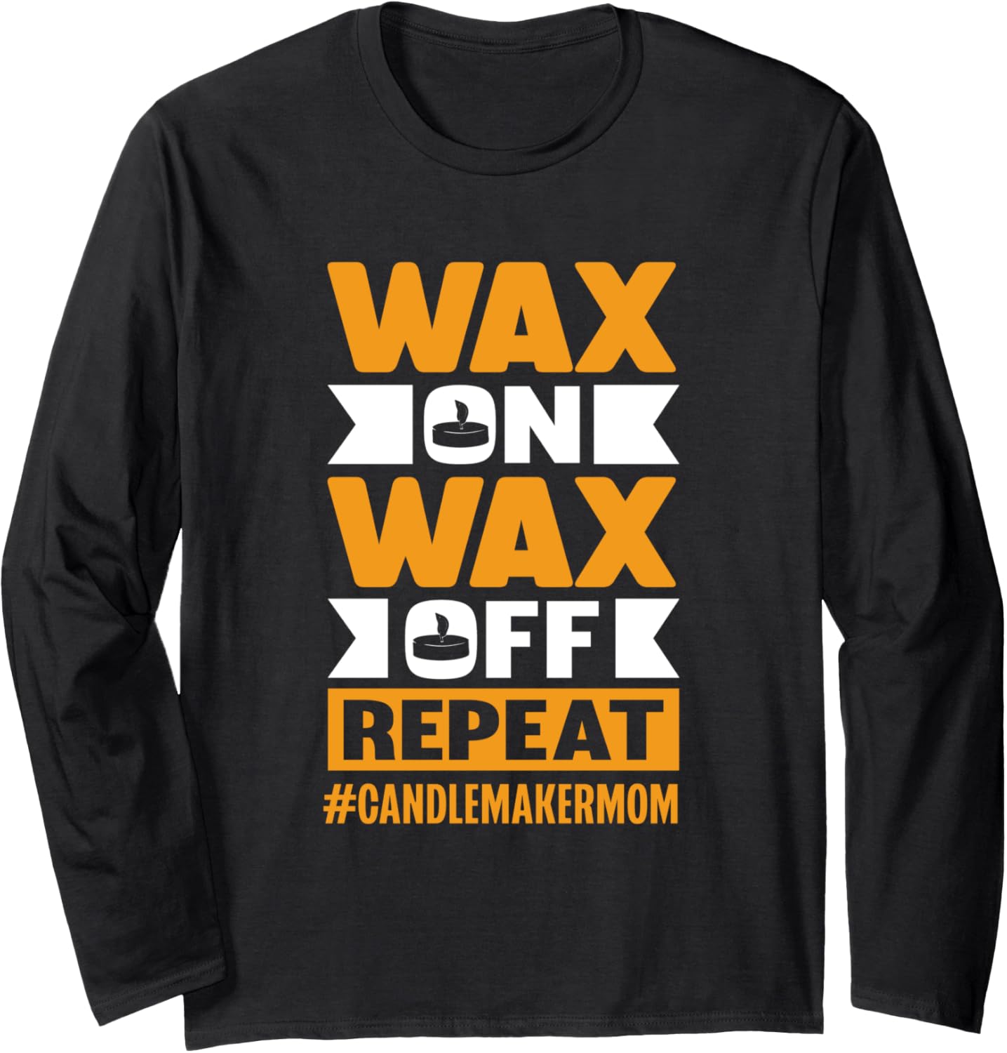 Wax on Wax off Repeat Candle Maker Mom Long Sleeve Apparel | Premium Quality | Comfort Daily Wear