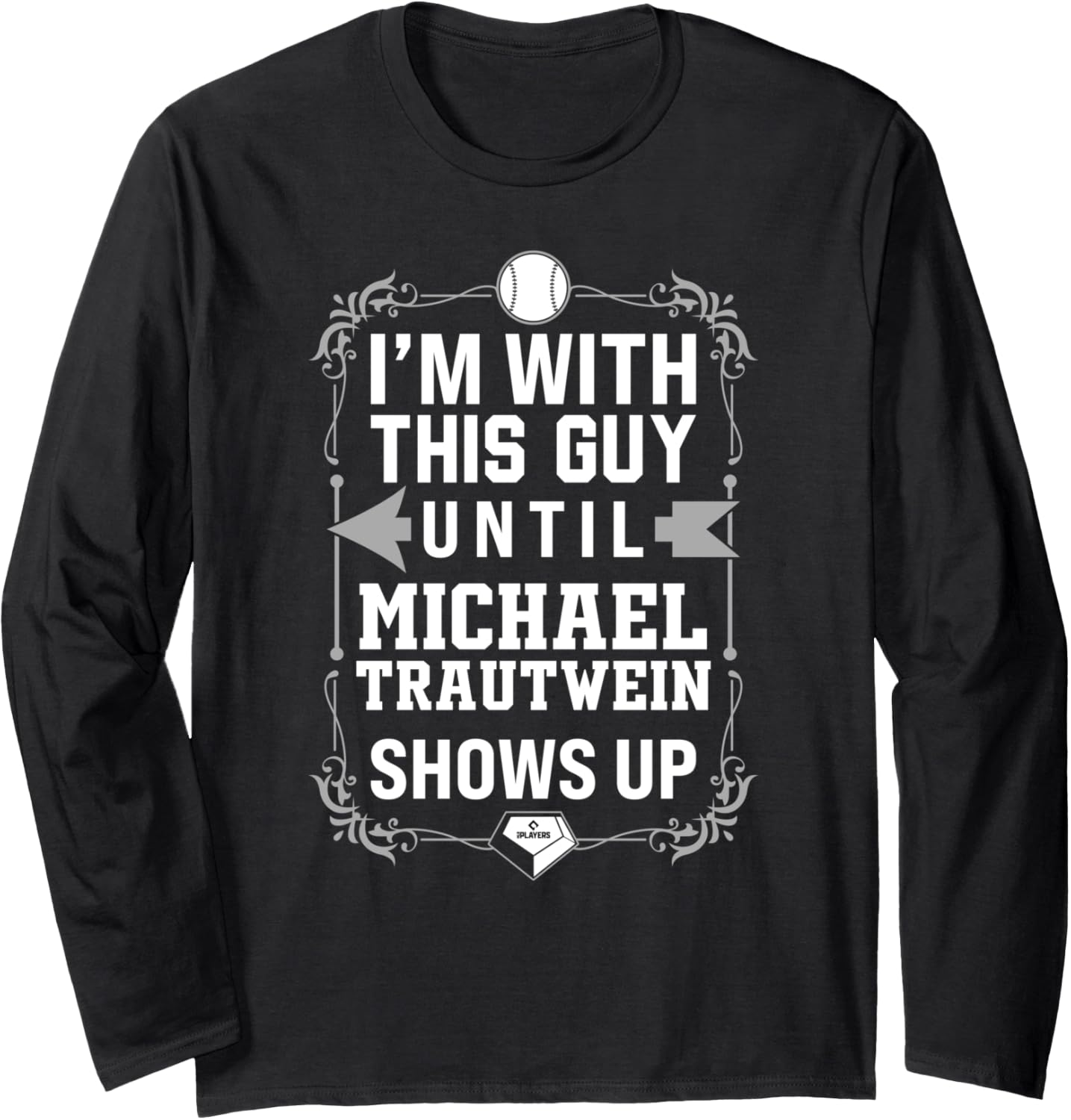 I u2019m With Michael Trautwein Prospect Baseball Fan Gear Long Sleeve Apparel | Everyday Casual Wear