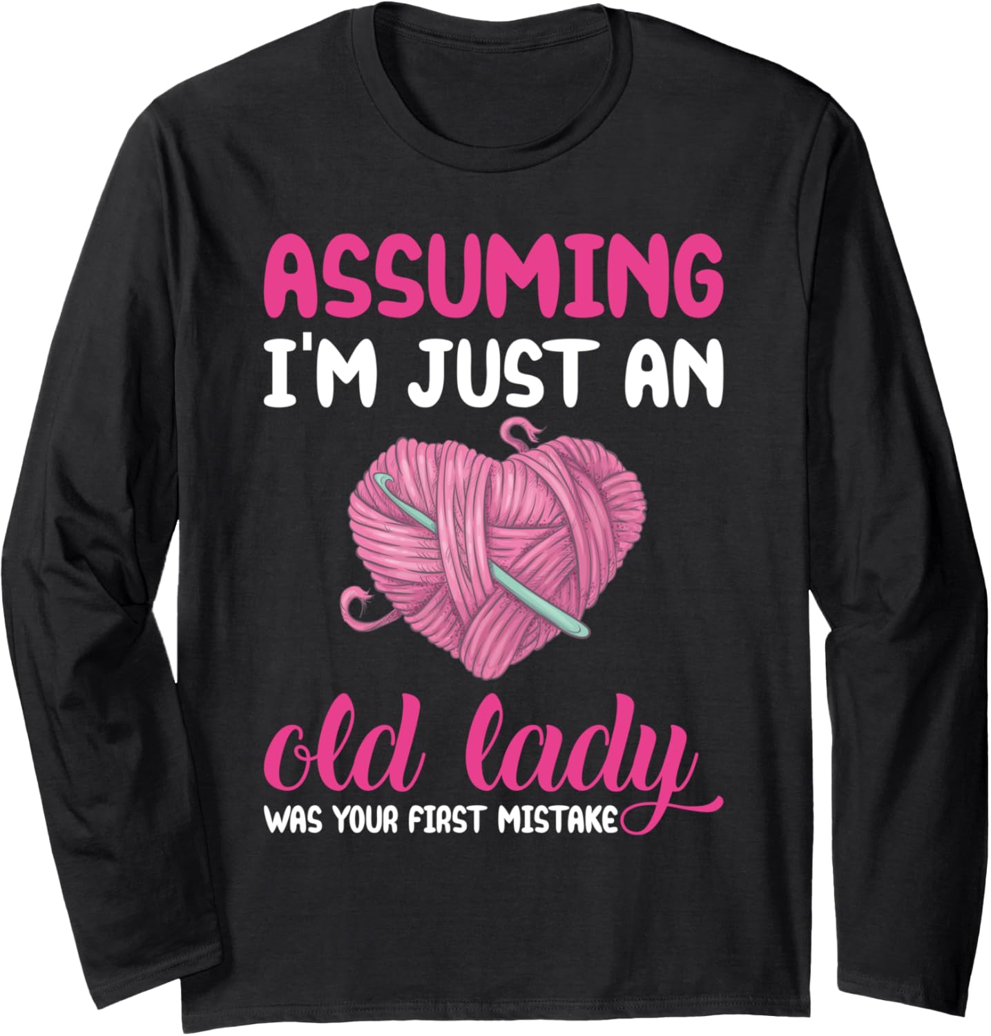 Assuming I'm Just An Old Lady Funny Knitting Crochet Yarn Long Sleeve Yarn Supply | High Search Volume | Best Seller ...