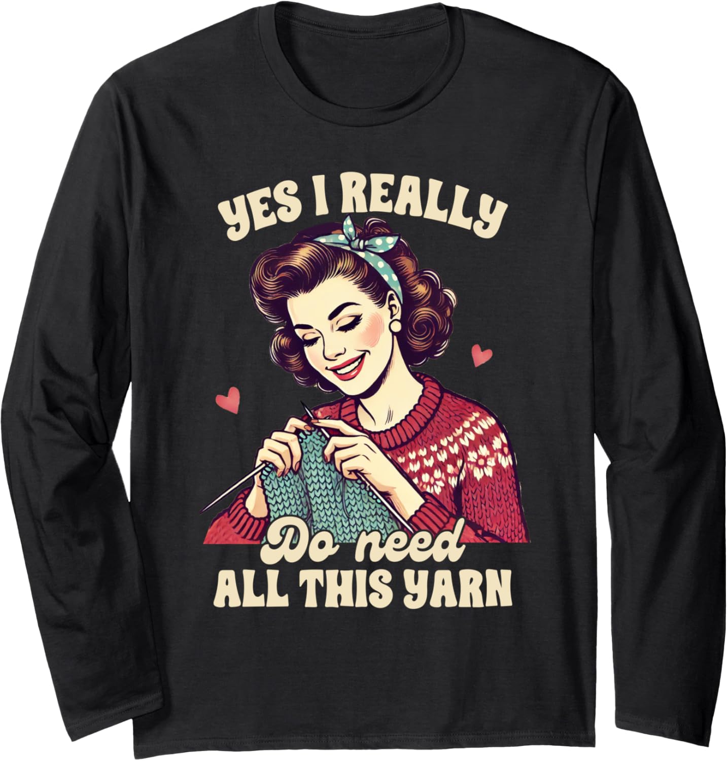 Knitting Lover Knit Happens I Really Do Need All This Yarn Long Sleeve Yarn Supply | High Search Volume | Best Seller...
