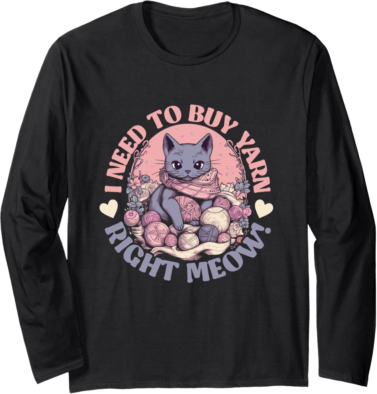 I need to buy yarn right meow - knitting cat yarn ball Long Sleeve Yarn Supply | High Search Volume | Best Seller Choice