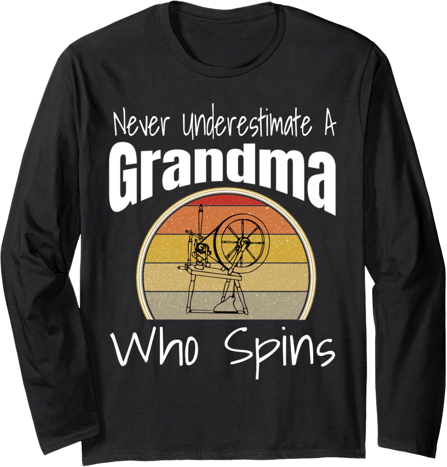 Never Underestimate a Grandma Who Spins Yarn Spinning Wheel Long Sleeve Yarn Supply | Top Rated | Customer Favorite