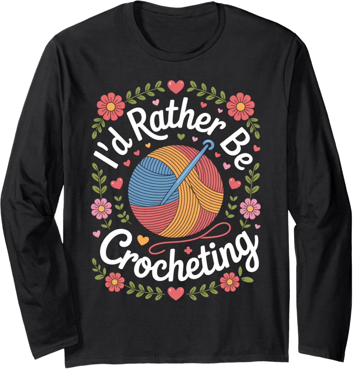 Crocheting is Life I'd Rather Be Crocheting Yarn Fans Long Sleeve Yarn Supply | Viral US Pick | Best Seller Choice