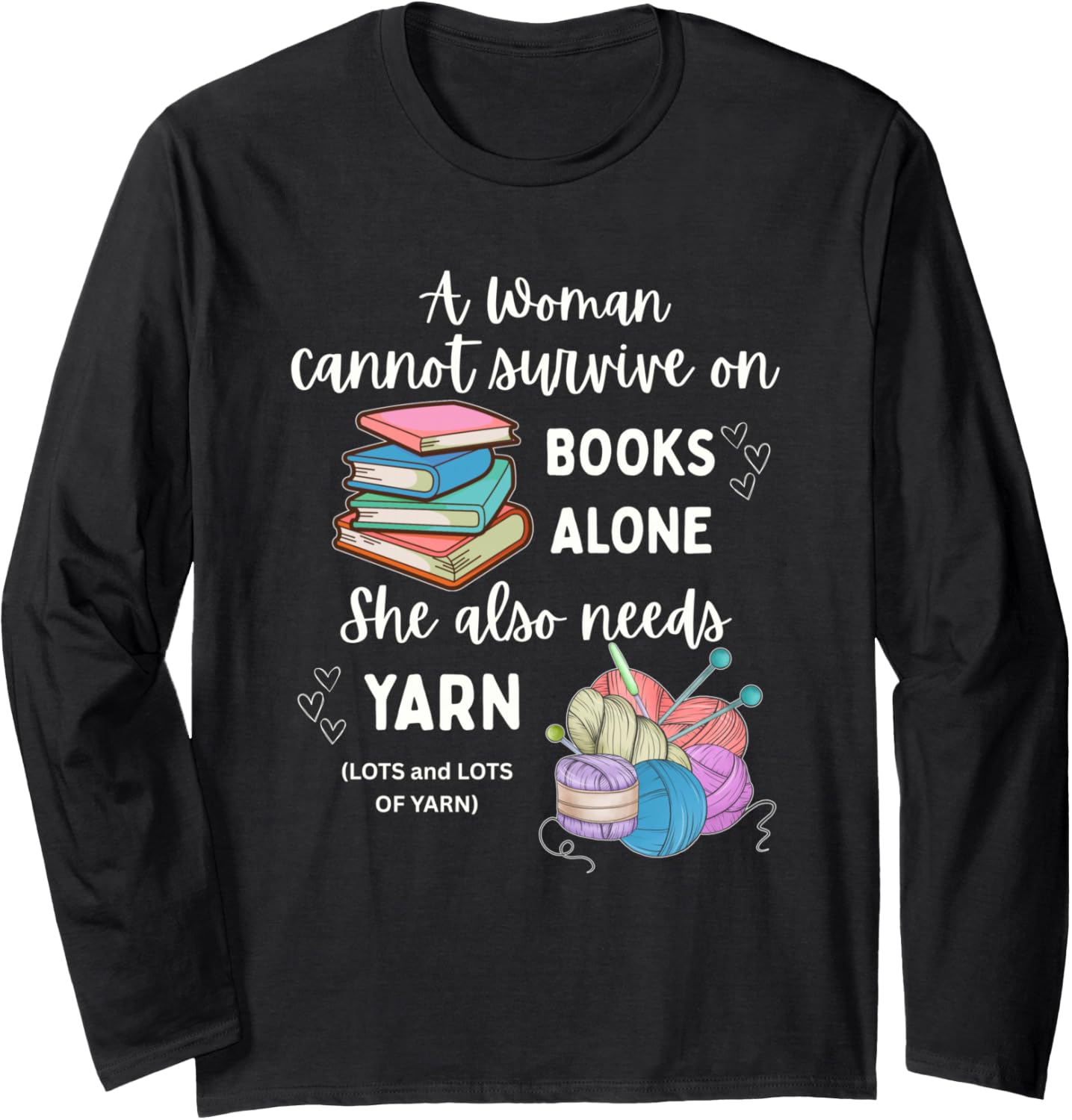 A Woman Cannot Survive On Books Alone She Needs Lots of Yarn Long Sleeve Yarn Supply | Premium Quality | High CTR Title