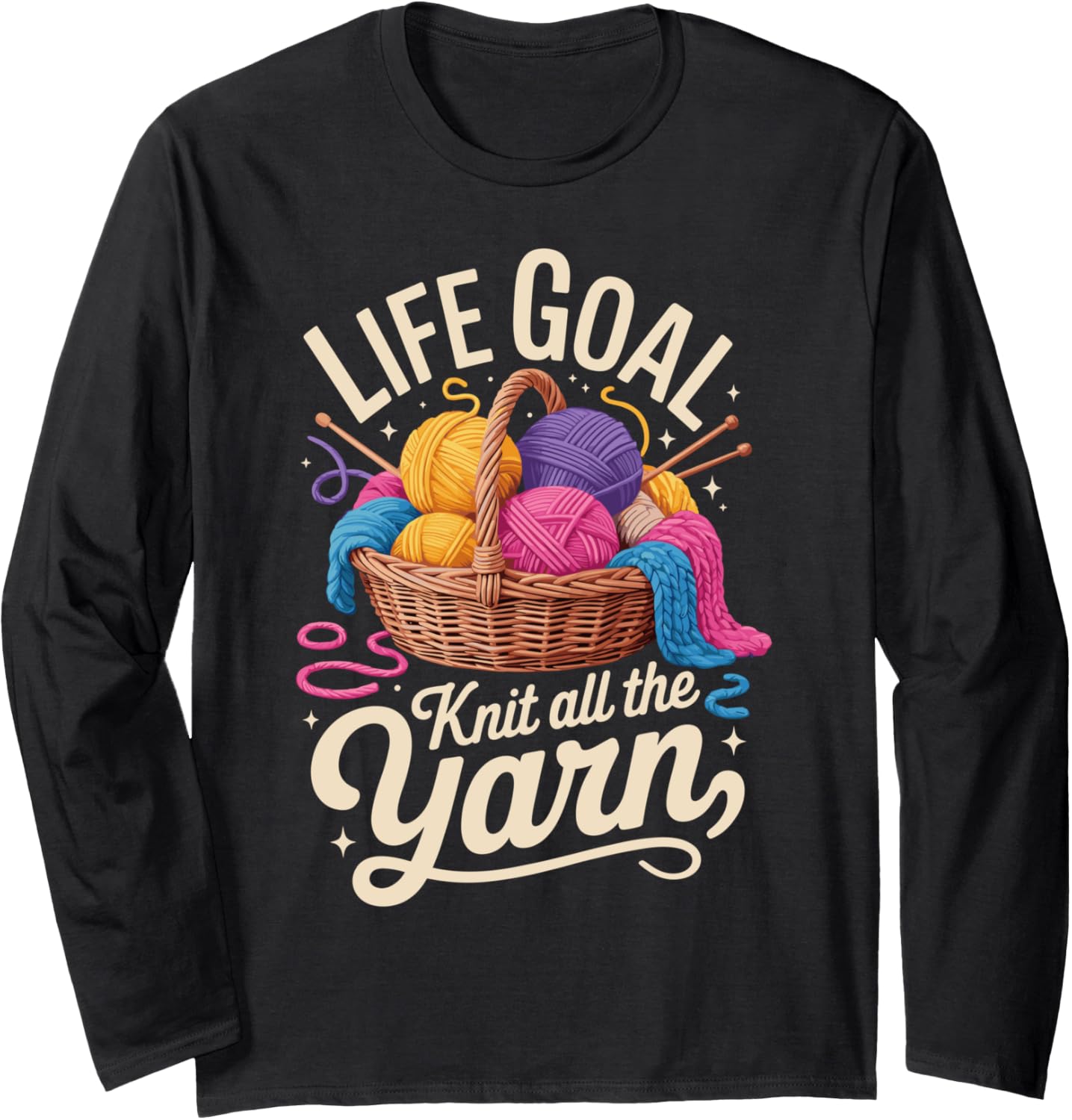 Life Goal Knit All The Yarn Funny Knitting Long Sleeve Yarn Supply | Trending 2025 | Customer Favorite