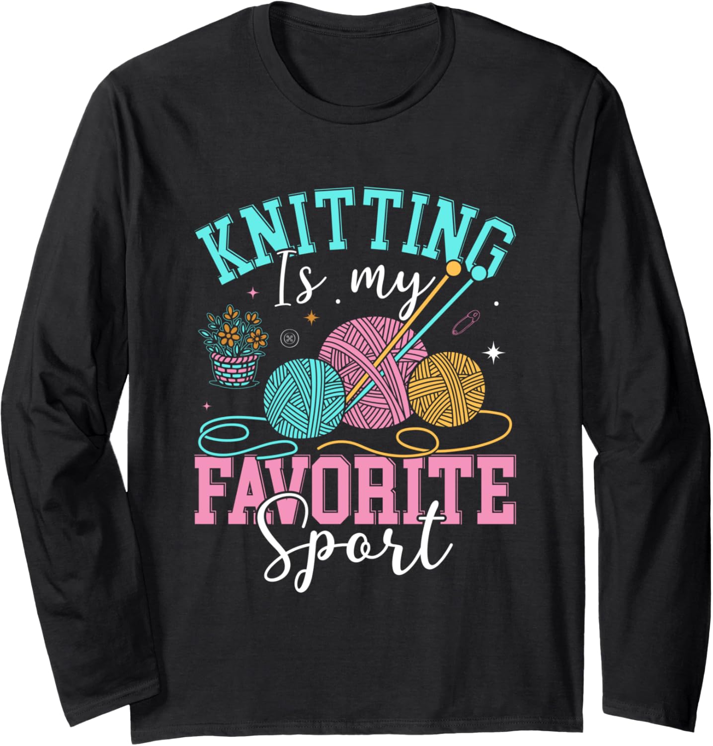 Knitting Is My Favorite Sport Yarn Lovers Long Sleeve Yarn Supply | High Search Volume | Perfect for Crafters