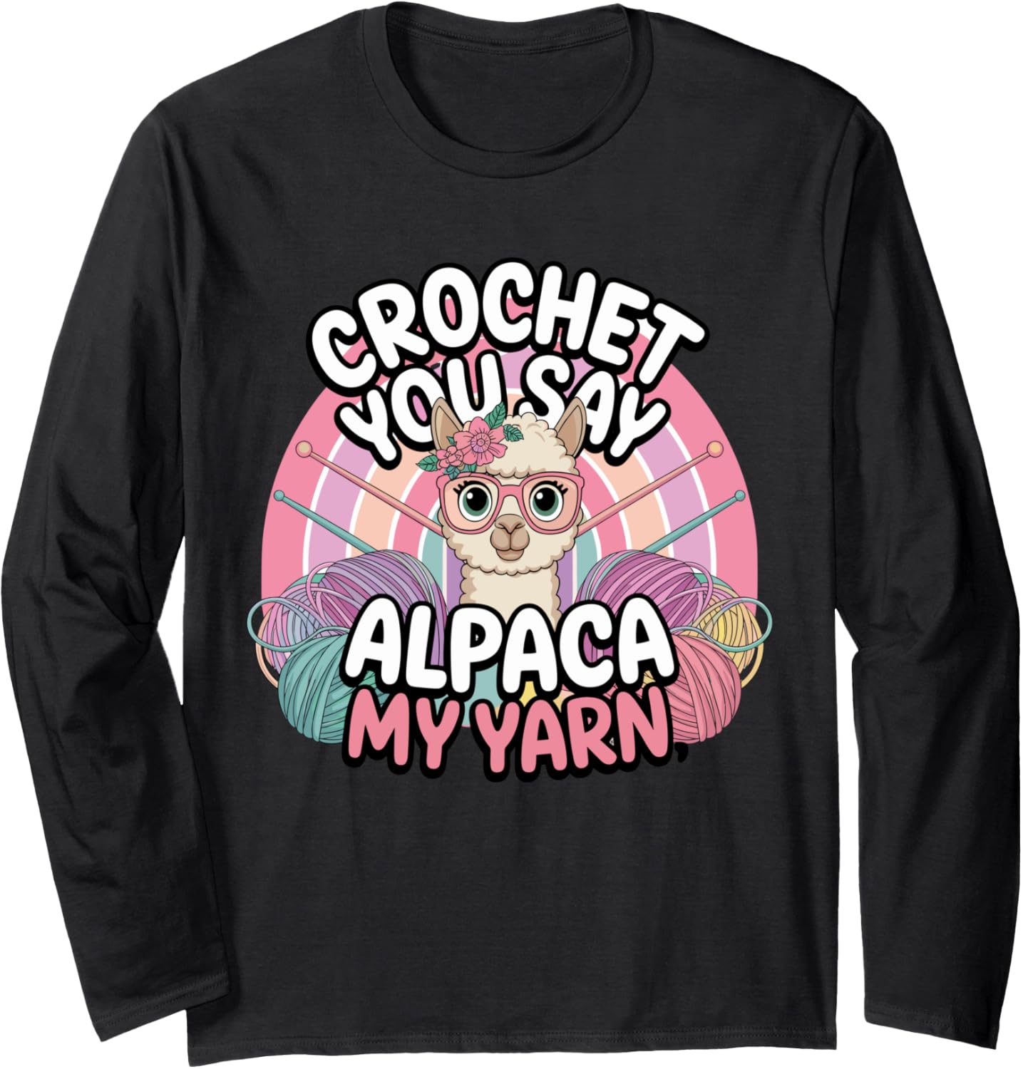 Crochet You Say Alpaca My Yarn Humor Long Sleeve Yarn Supply | Top Rated | Best Seller Choice