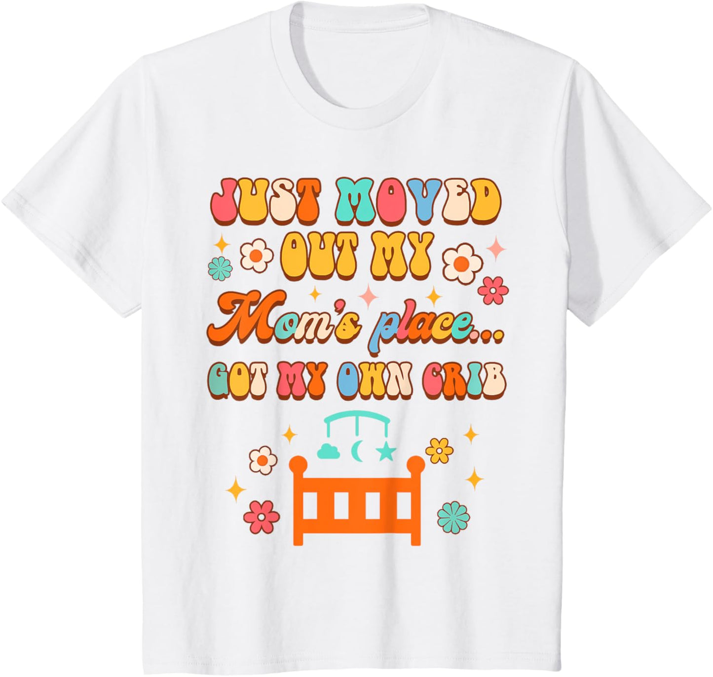Kids Funny Baby Just Moved Out My Mom's Place Got My Own Cribs Apparel | US Viral Pick | Perfect Gift Choice