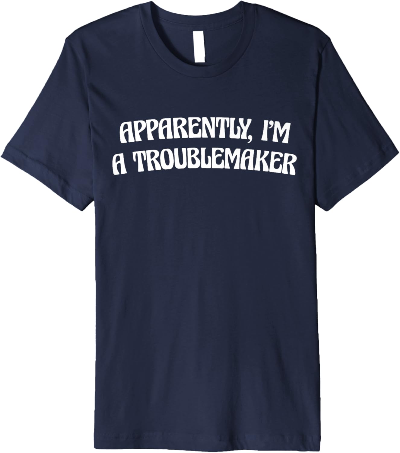 Trouble Maker Apparently I'm A Troublemaker Funny Sarcastic Premium Apparel | Trending 2025 | Must-Have Style