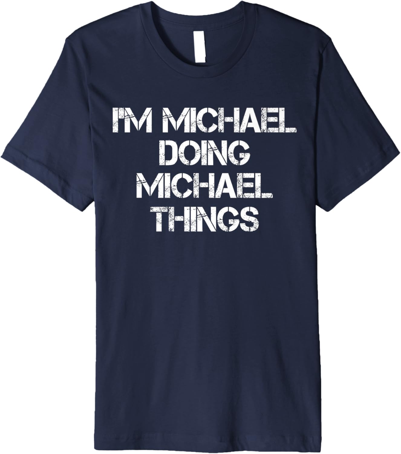 I'm Michael Doing Michael Things Funny First Name Michael Premium Apparel | Perfect Gift Idea