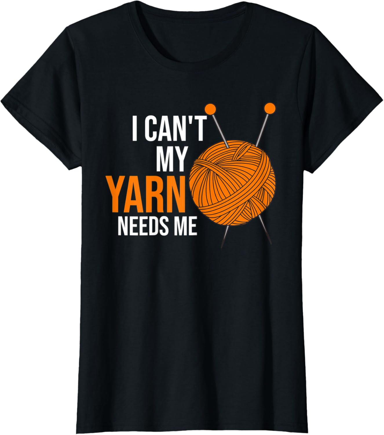Womens I can't my yarn needs me knitting Yarn Supply | Premium Quality | Perfect for Crafters