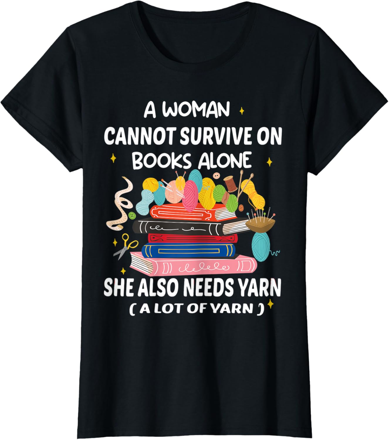 Womens A Woman Cannot Survive On Books Alone She Also Needs Yarn Yarn Supply | Viral US Pick | Customer Favorite