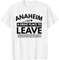 Funny Anaheim A Great Place To Leave Anaheim CA Sarcasm Gift Apparel | Bestseller Style | High CTR Boost