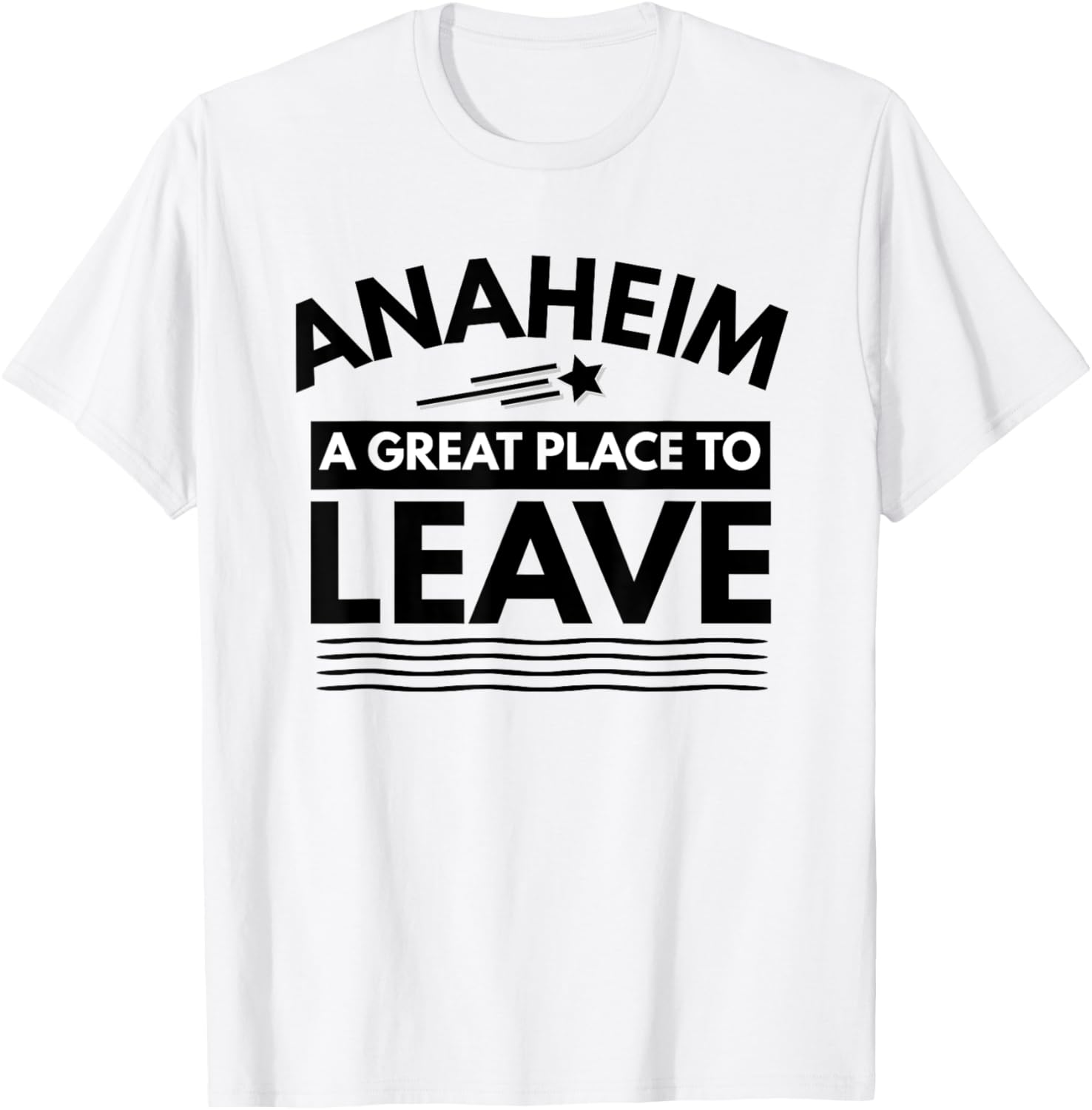 Funny Anaheim A Great Place To Leave Anaheim CA Sarcasm Gift Apparel | Bestseller Style | High CTR Boost