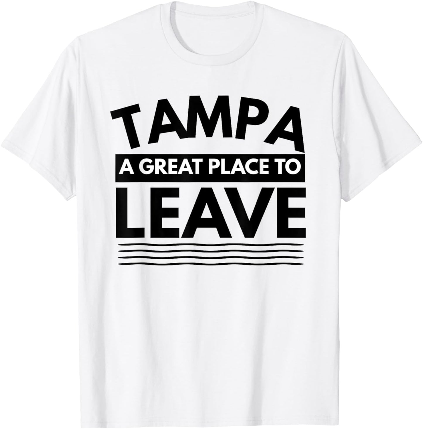 Funny Tampa A Great Place To Leave, Tampa Florida Sarcasm Apparel | Top Conversion Title | Customer Favorite