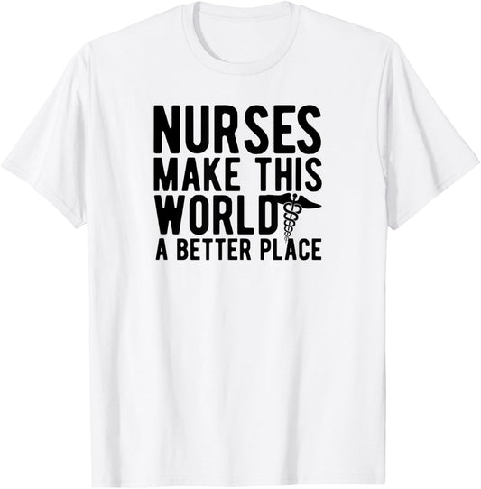 Nurses Make This World A Better Place - Nursing Apparel | US Viral Pick | High CTR Boost