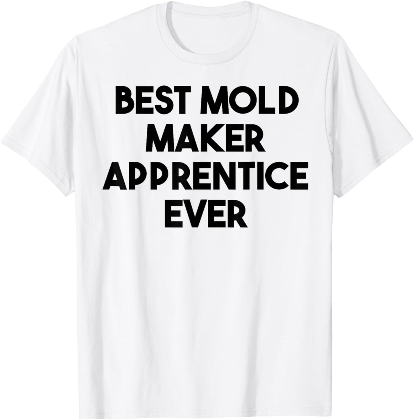 Best Mold Maker Apprentice Ever Apparel | US Viral Style | Perfect Gift Idea