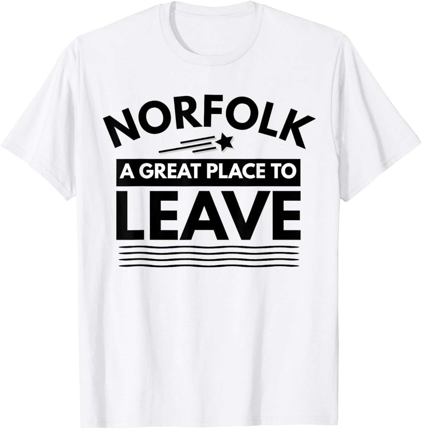 Funny Norfolk A Great Place To Leave Norfolk Sarcasm T-Shirt T-Shirt | Top Conversion Title | Aesthetic Casual Look