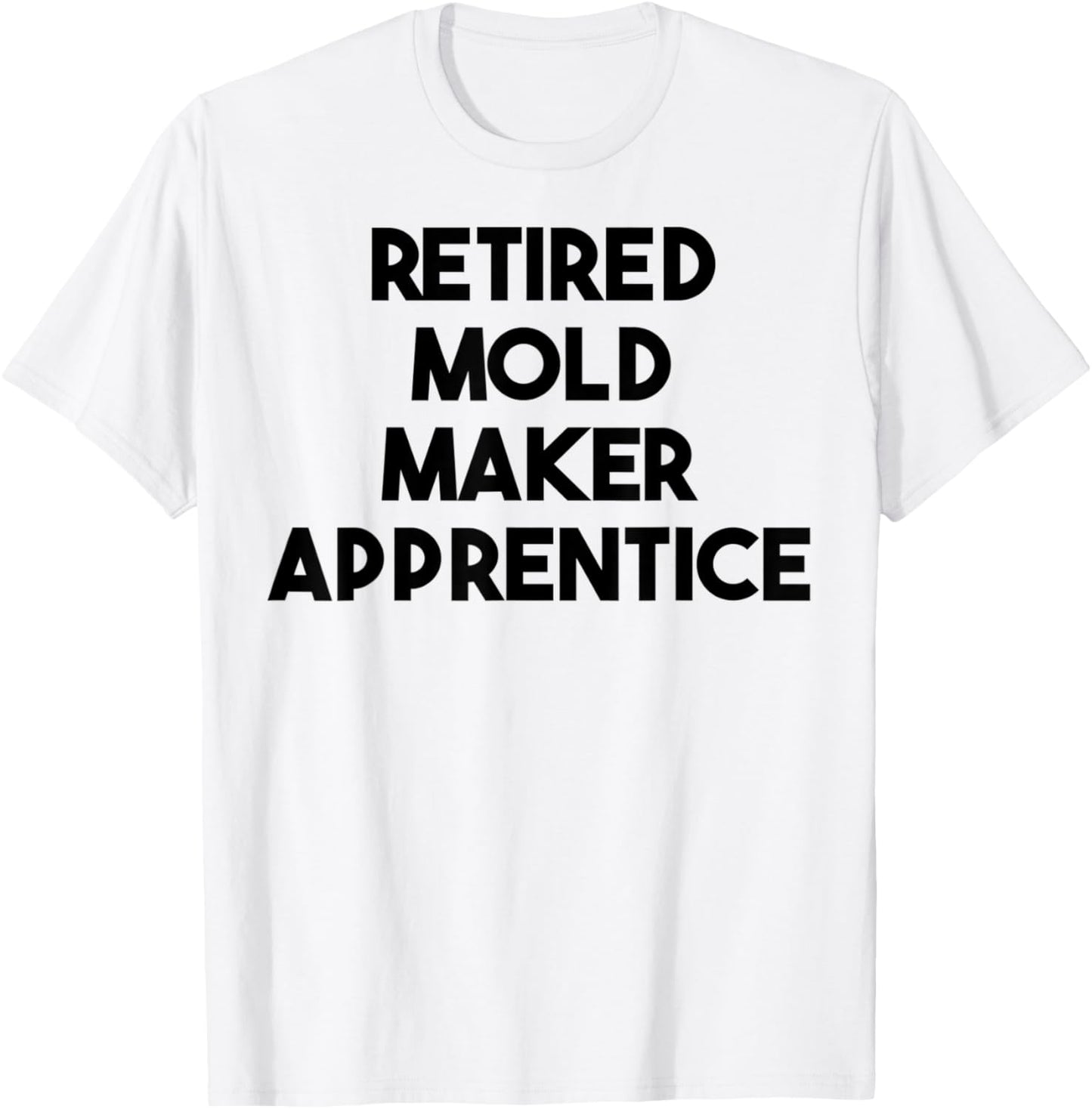 Retired Mold Maker Apprentice Apparel | High Search Volume | Aesthetic Fit