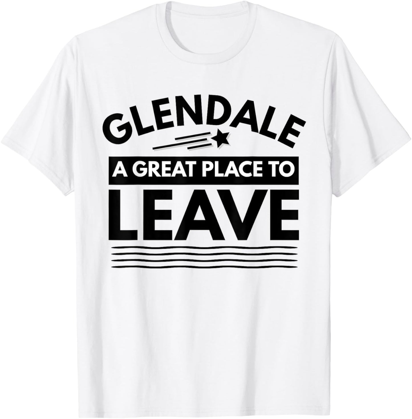 Funny Glendale A Great Place To Leave Retro Glendale Sarcasm Apparel | Top Conversion Title | Perfect Gift Choice