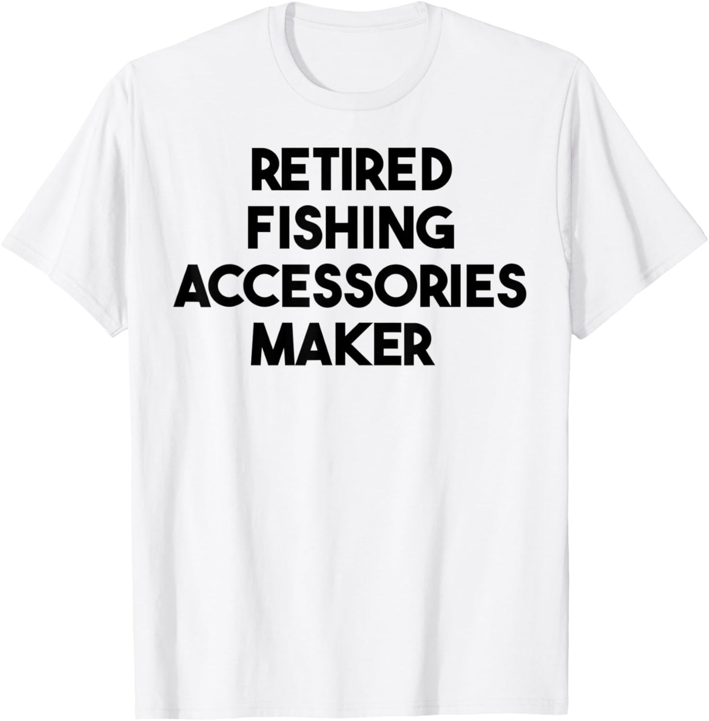 Retired Fishing Accessories Maker Apparel | US Viral Style | Perfect Gift Idea