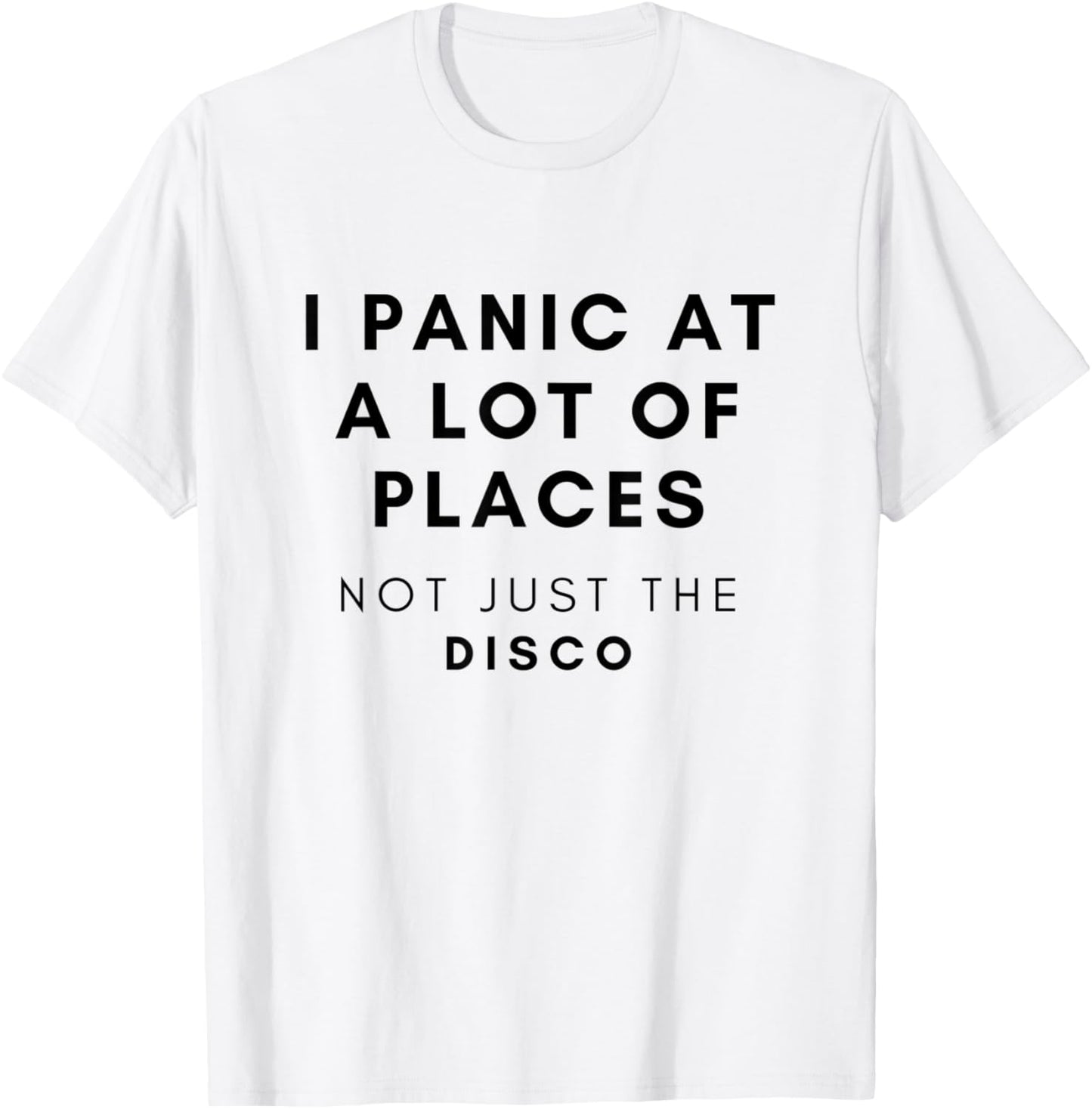 I Panic At a Lot of Places Not Just The Disco T-shirt T-Shirt | US Viral Pick | Perfect Gift Choice