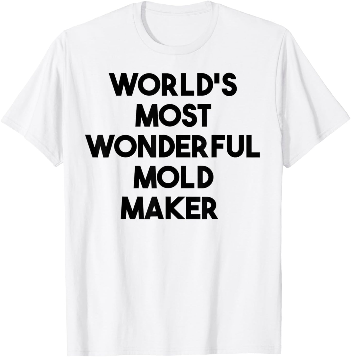 World's Most Wonderful Mold Maker Apparel | High Search Volume | Comfort Daily Wear
