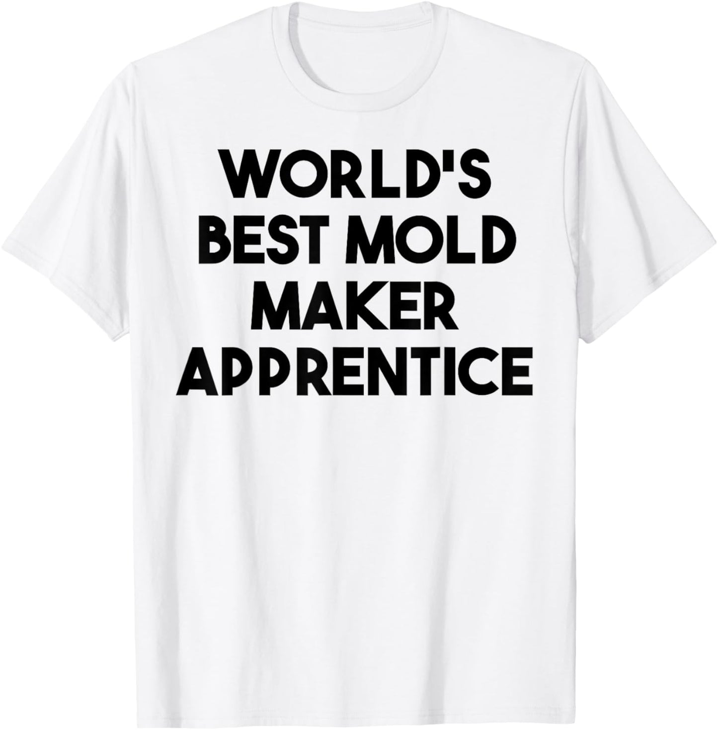 World's Best Mold Maker Apprentice Apparel | Premium Quality | Aesthetic Fit