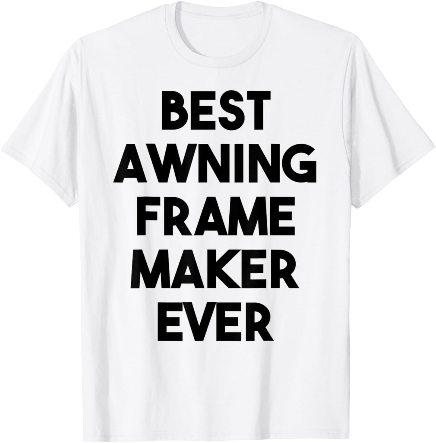 Awning Frame Maker Funny - Best Awning Frame Maker Ever Apparel | US Viral Style | Perfect Gift Idea