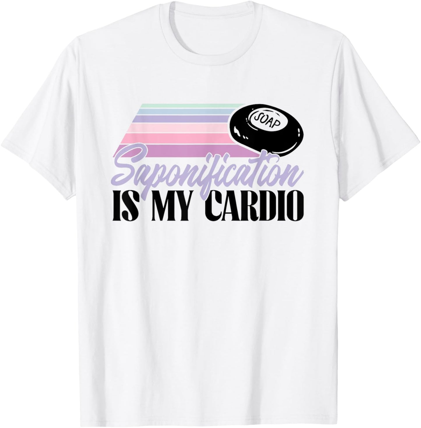 Saponification Is My Cardio - Soap Making Soap Maker Apparel | US Viral Style | Comfort Daily Wear