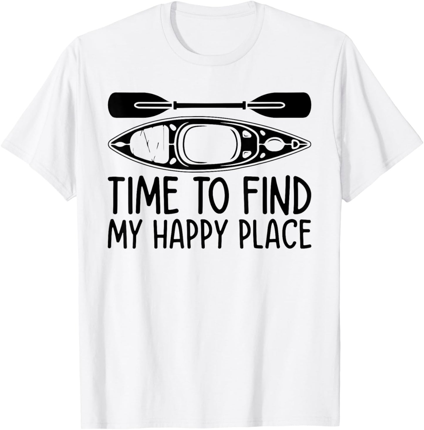 Time to find my happy place - Canoeing Kayaking Apparel | Bestseller Style | High CTR Boost