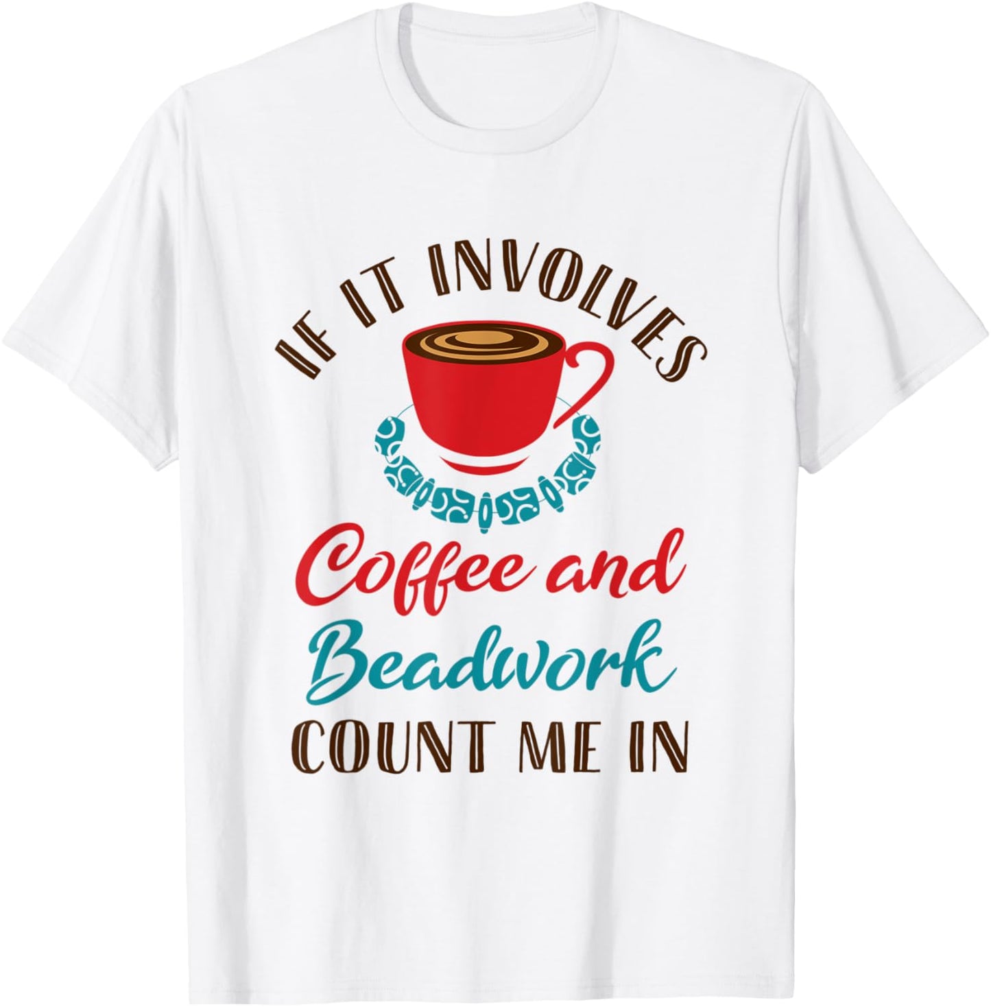 Coffee and Beadwork Cute Jewelry Maker Beader Beading Bead Apparel | High Search Volume | Comfort Daily Wear