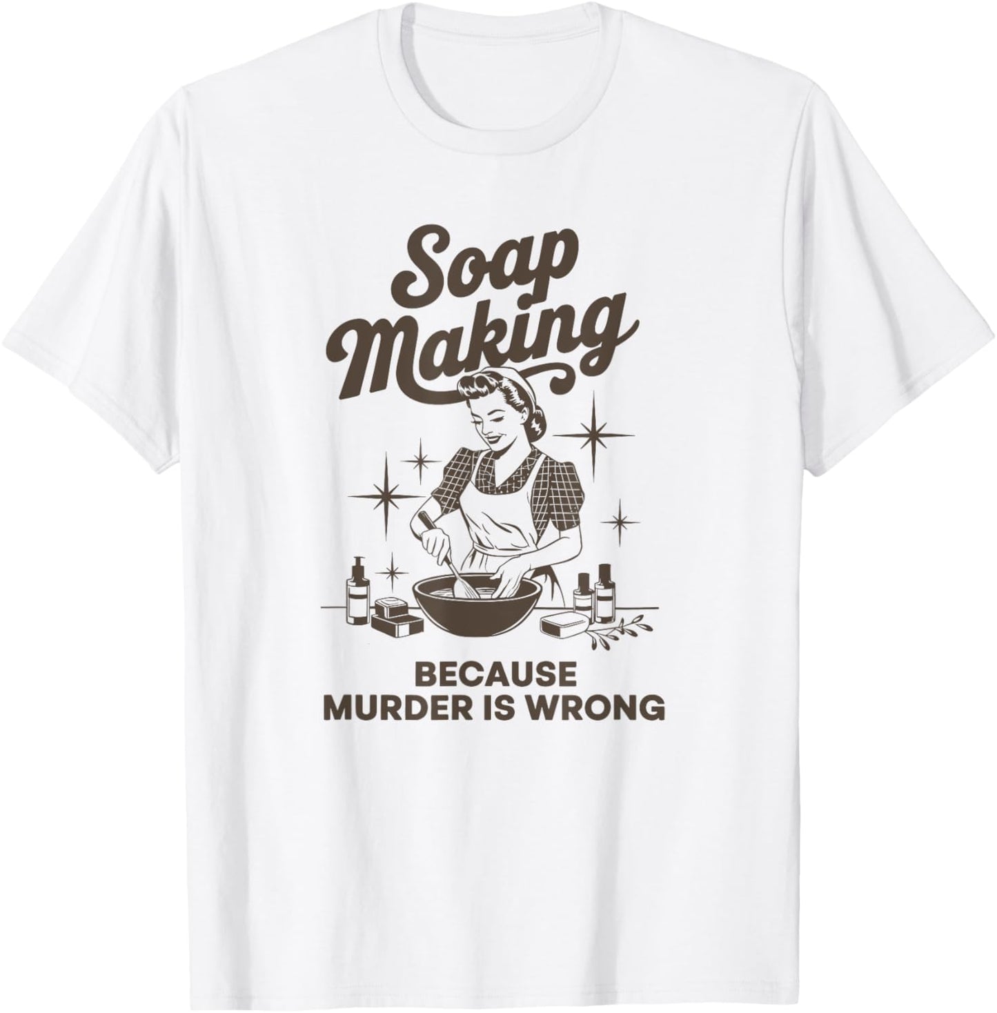 Soap Making Because Murder Is Wrong Soap Maker Apparel | Premium Quality | Comfort Daily Wear