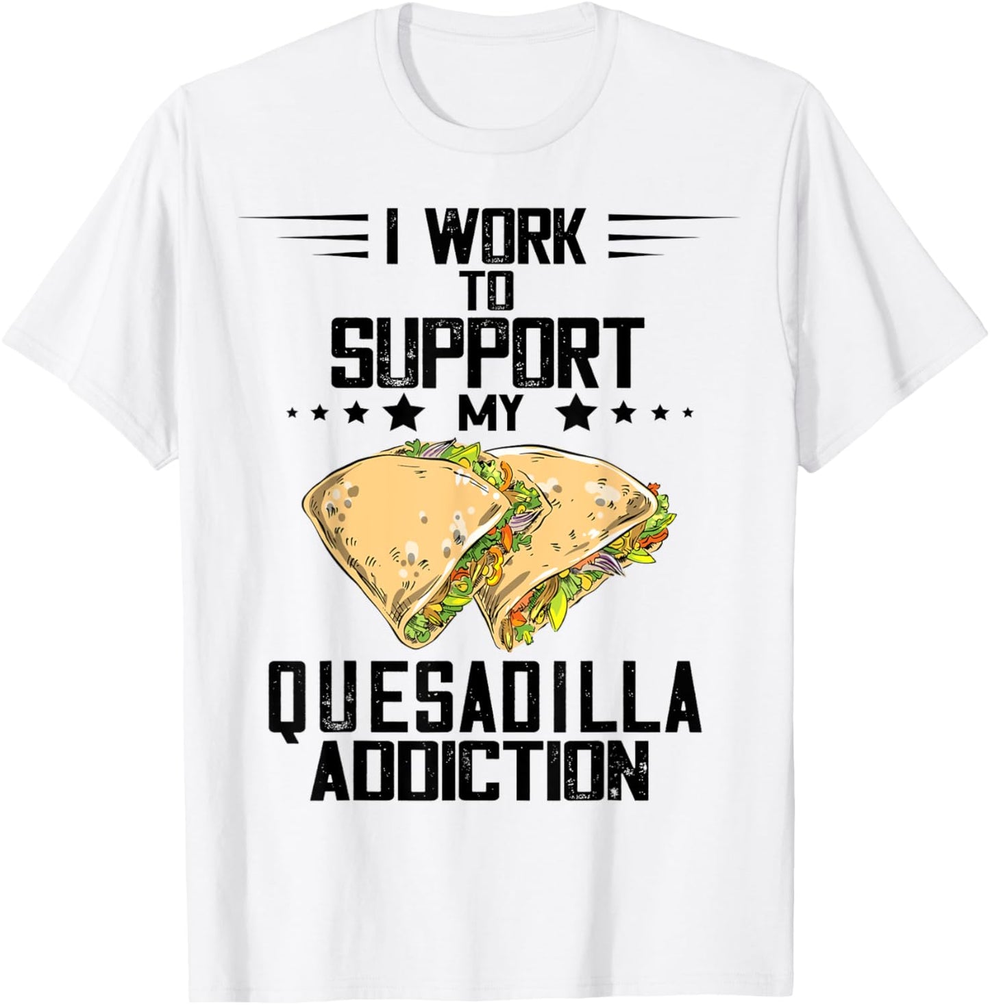 Quesadillas Addiction Cheese Quesadilla Cheese Maker Apparel | Premium Quality | Perfect Gift Idea