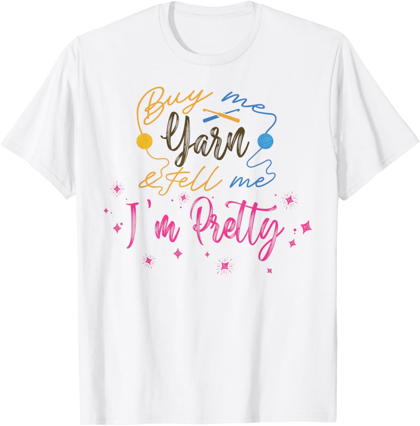 i love knitting crochet tee buy me yarn tell me i'm pretty t T-Shirt | Trending 2025 | High CTR Title