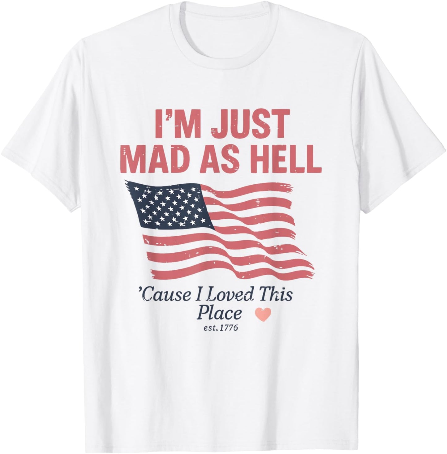 4th Of July USA Flag I'm Just Mad As Hell I Loved This Place Apparel | High Search Volume | Customer Favorite