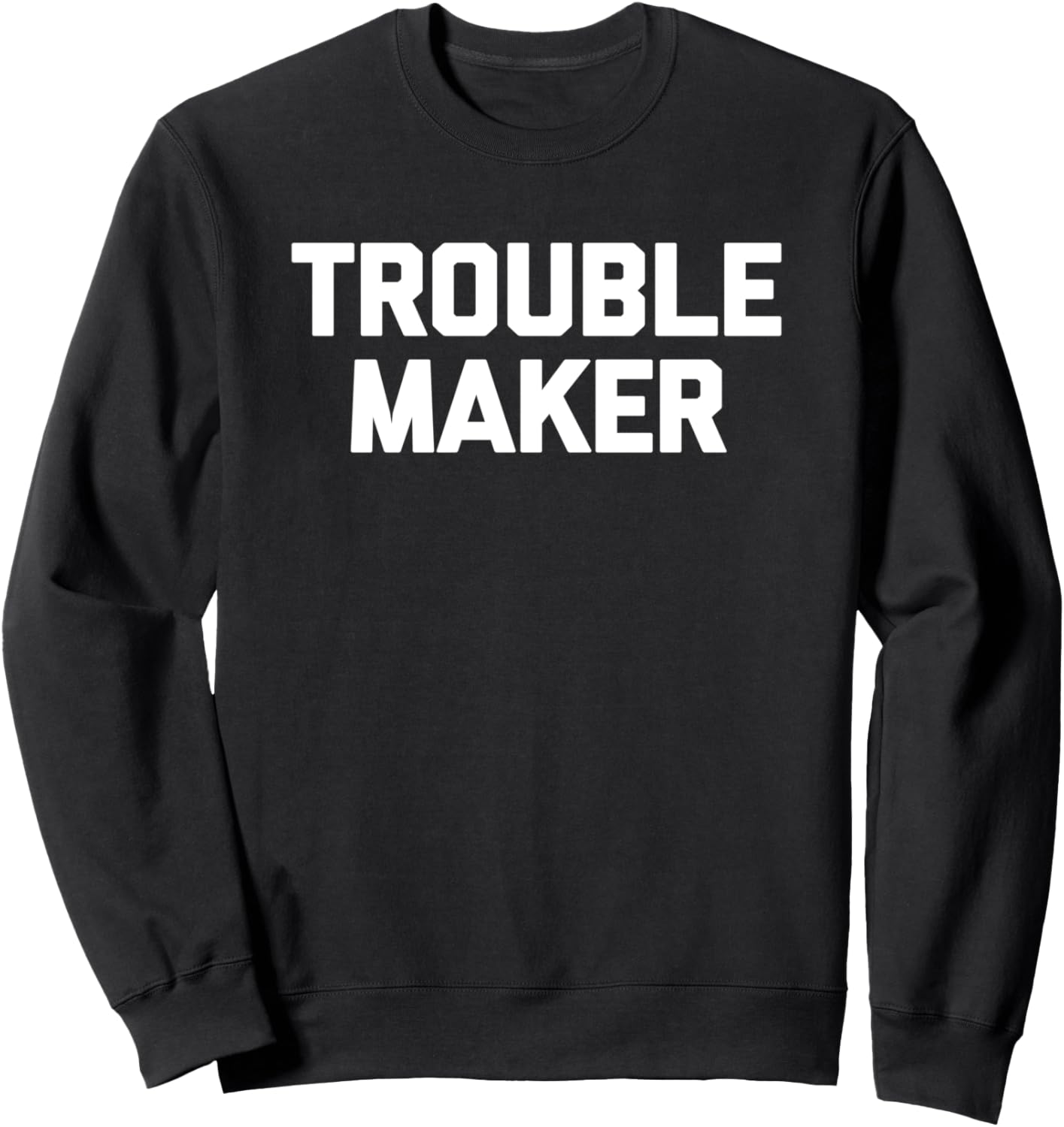 Troublemaker T-Shirt funny saying sarcastic novelty humor Sweatshirt T-Shirt | High Search Volume | Perfect Gift Idea