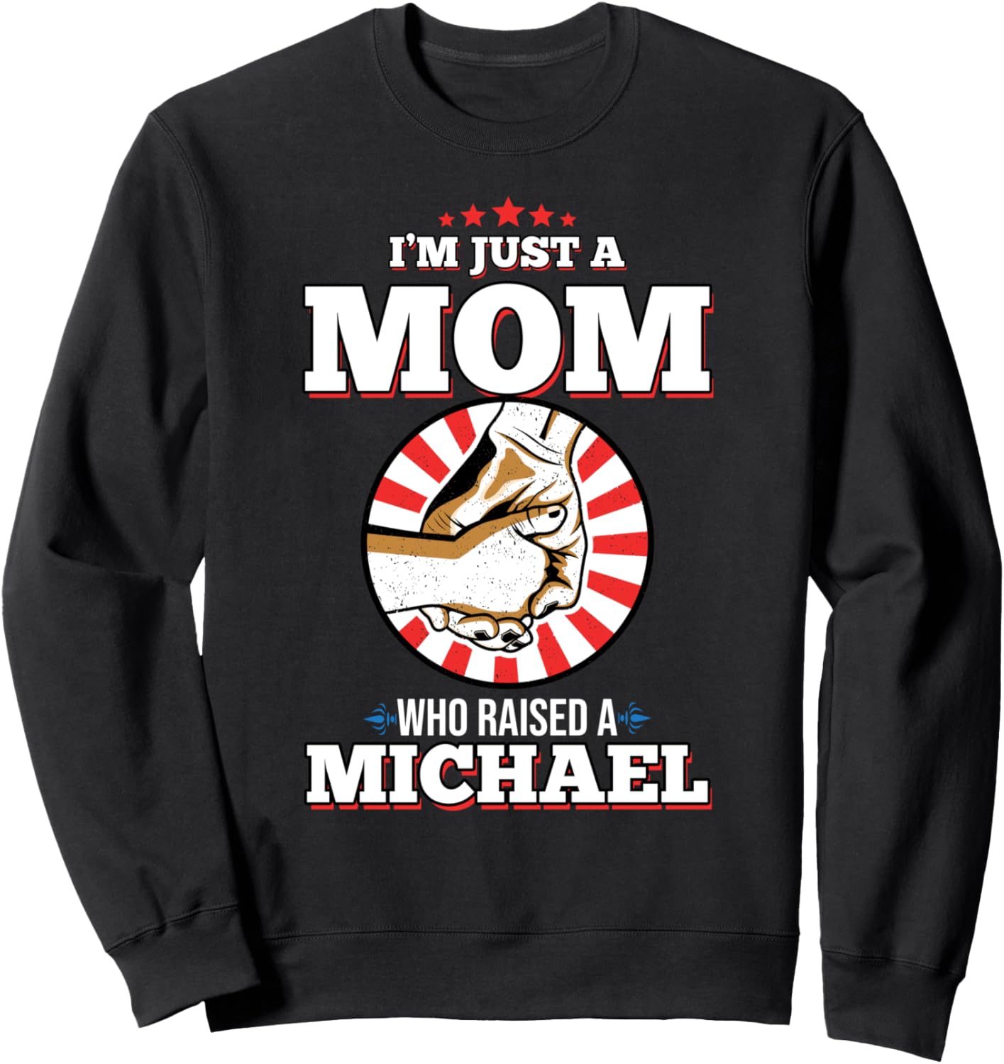 I'm Just A Mom Who Raised A MICHAEL T-Shirt Name MICHAELS Sweatshirt T-Shirt | Perfect Gift Idea