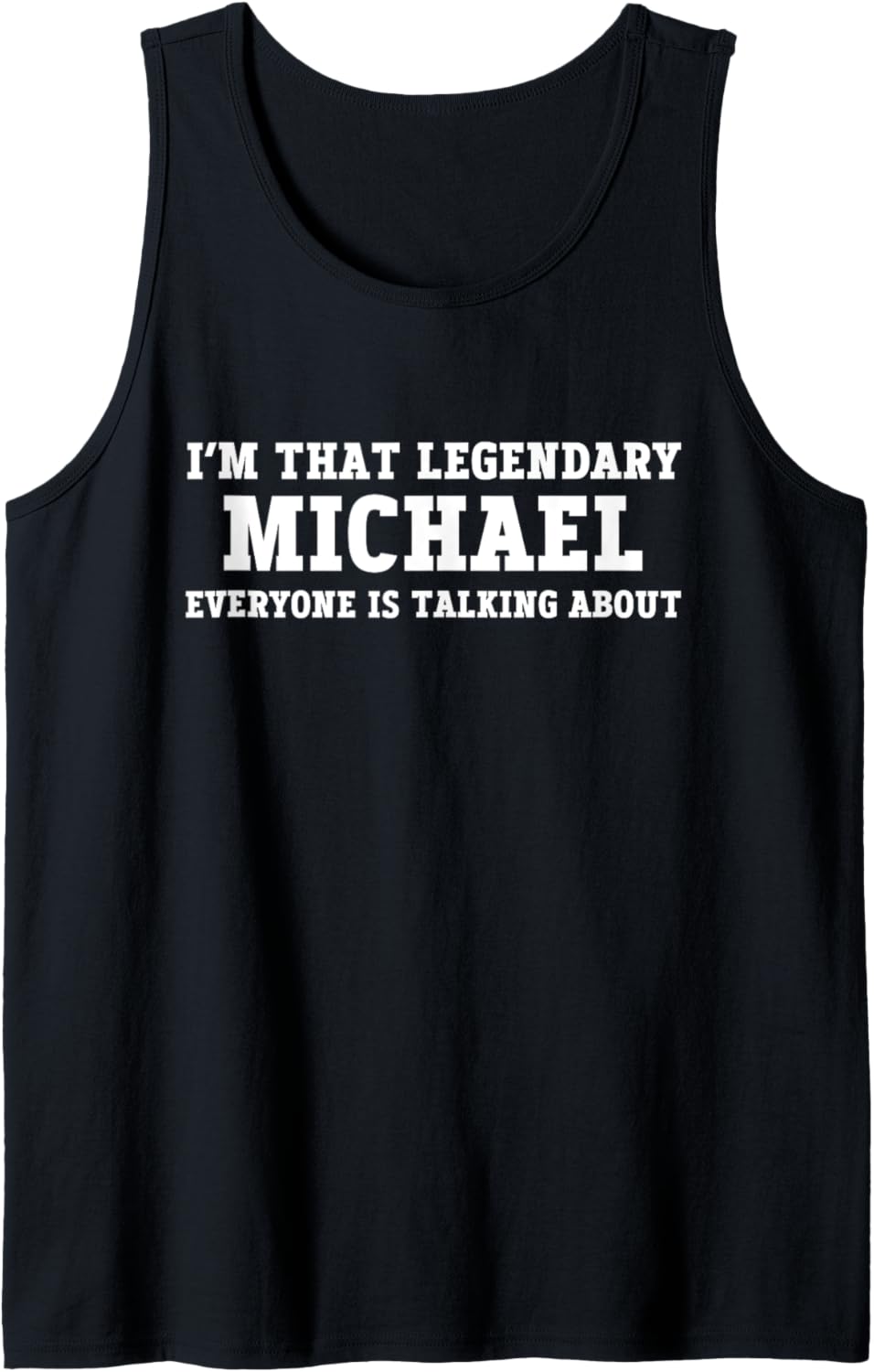 I'm That Legendary Michael Everyone Is Talking About Tank Top Tank Top | Trending 2025