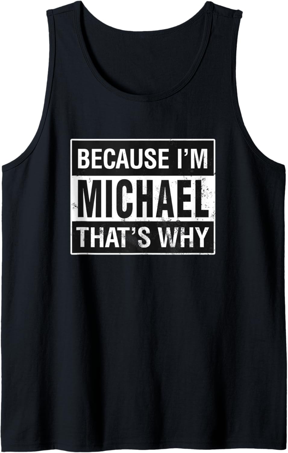 Michael Name, Because I'm Michael That's Why Tank Top Tank Top | Trending 2025