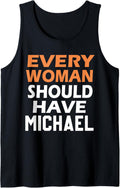 First Name Michael Every Woman Should Have A Michael Tank Top Tank Top | US Best Seller