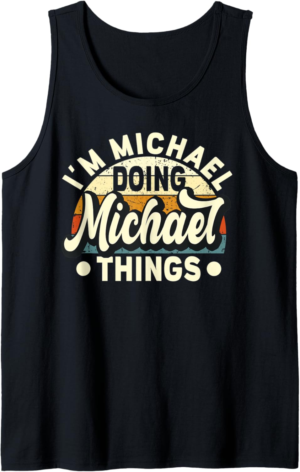 Mens I'm Michael Doing Michael Things - Funny Name Michael Tank Top Tank Top | Perfect Gift Idea
