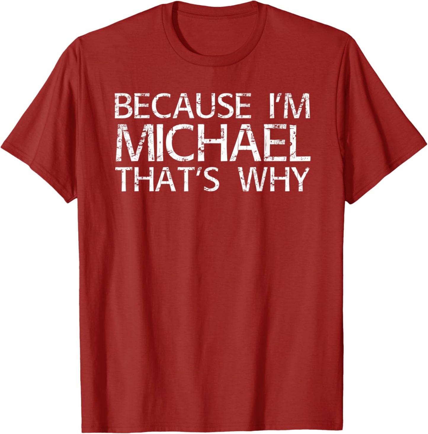 BECAUSE I'M MICHAEL THAT'S WHY Fun Shirt Funny Gift Idea T-Shirt | Perfect Gift Idea