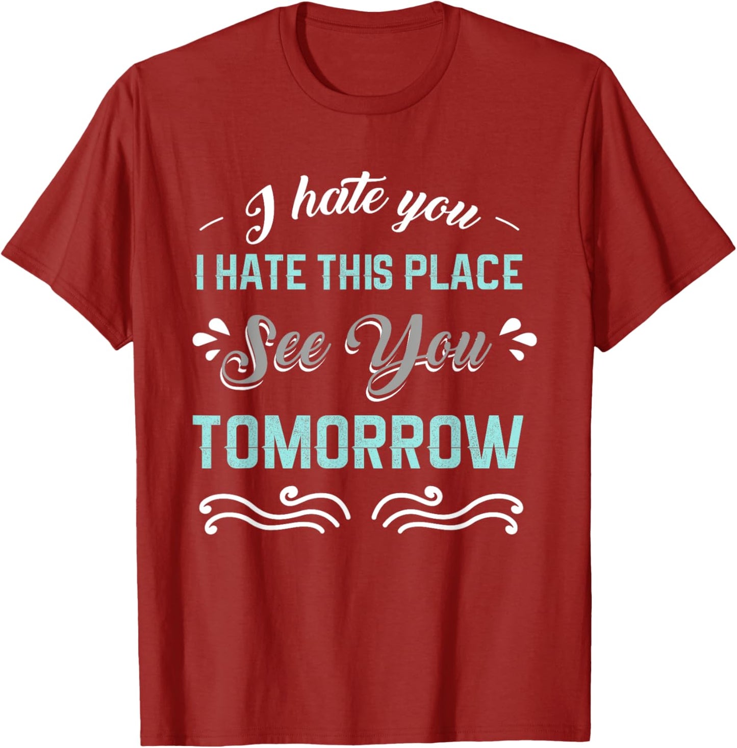 I Hate You I Hate This Place See You Tomorrow Funny Apparel | Top Conversion Title | Aesthetic Casual Look