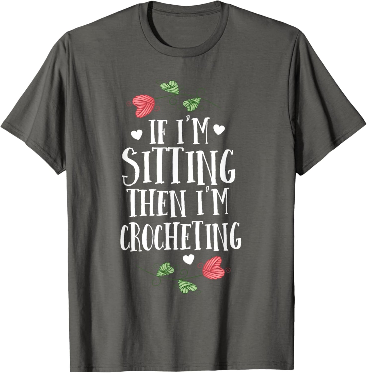 Funny Crochet T-Shirt If I'm Sitting Then I'm Crocheting T-Shirt | Top Rated | High CTR Title