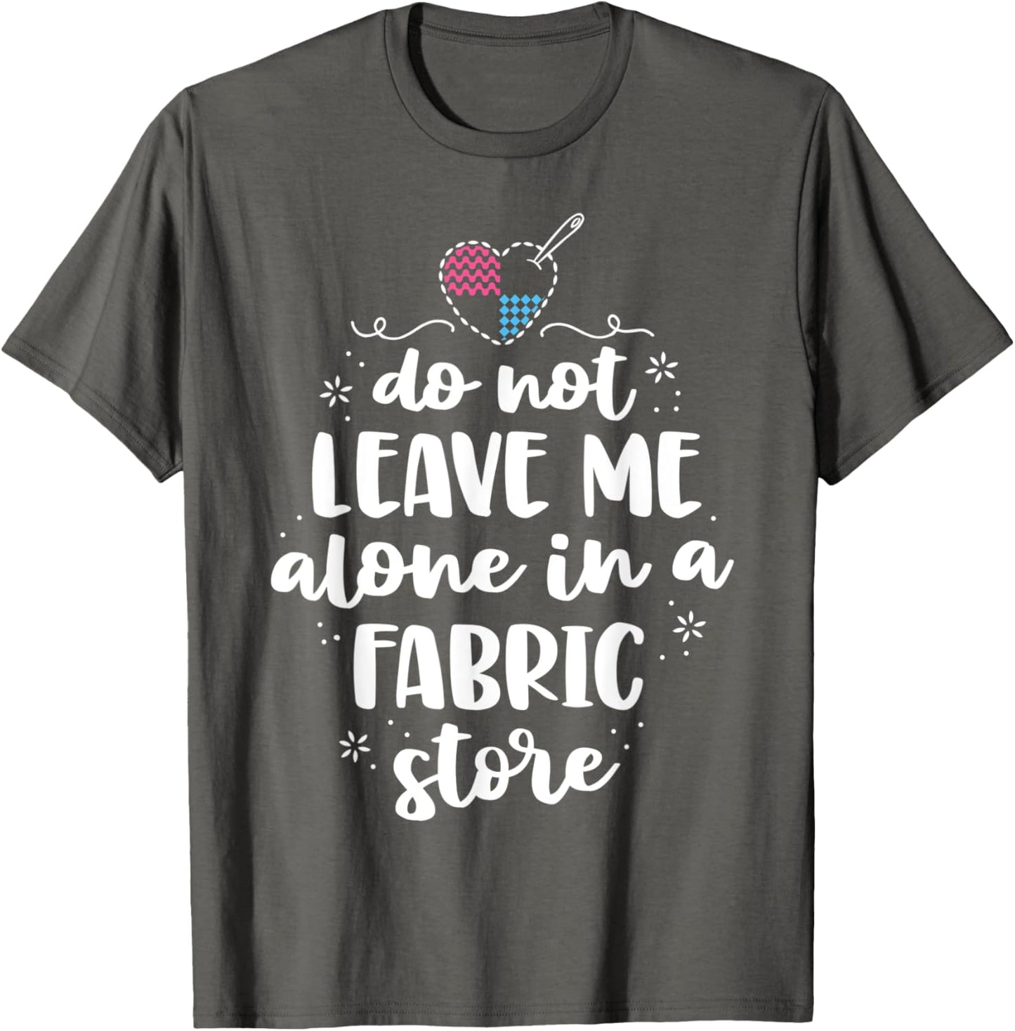 Do Not Leave Me Alone In Fabric Store Yarn Quilting Yarn Supply | Top Rated | Perfect for Crafters