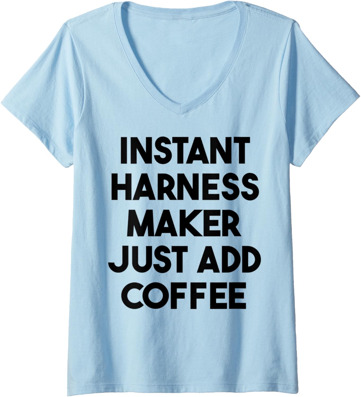 Womens Instant Harness Maker Just Add Coffee V-Neck Apparel | Best Seller Pick | Must-Have Style