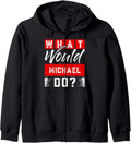 What Would MICHAEL Do T-Shirt Name MICHAEL Zip Hoodie Hoodie | Everyday Casual Wear