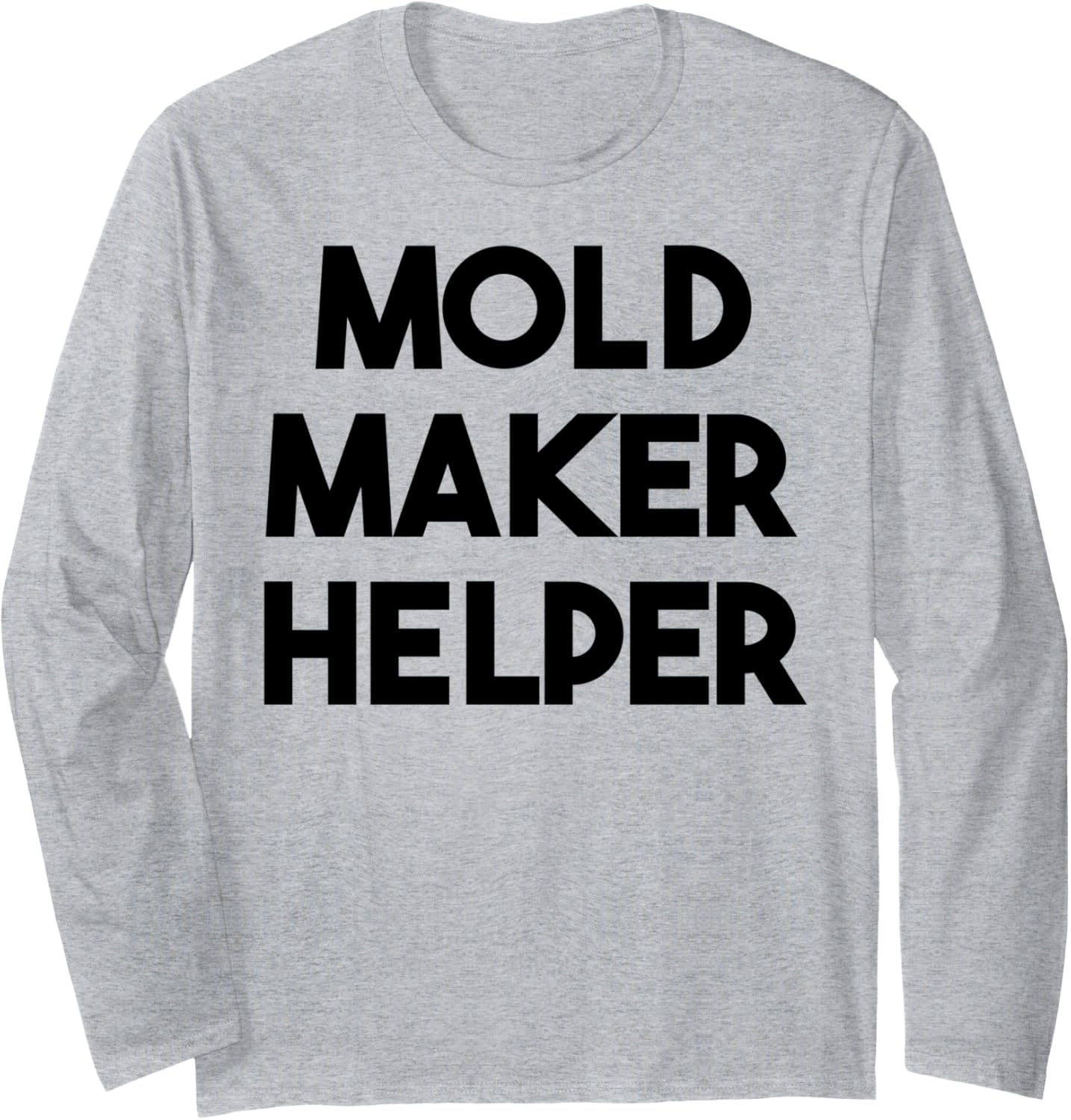 Mold Maker Helper Long Sleeve Apparel | Best Seller Pick | Perfect Gift Idea